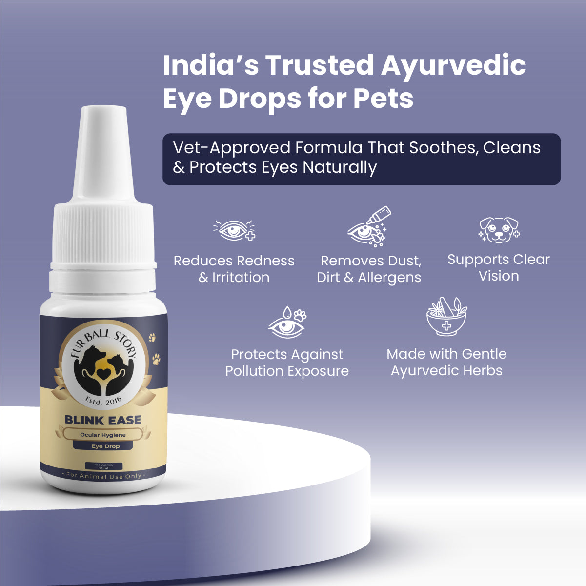 A pristine bottle of Fur Ball Story "Blink Ease" eye drops takes center stage on a white pedestal. Floating icons and bold text highlight its role as India’s trusted Ayurvedic solution to soothe redness, clear dust, and protect sensitive pet eyes from pollution.